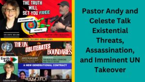 Pastor Andy and Celeste Talk Existential Threats, Assassination, and Imminent UN Takeover