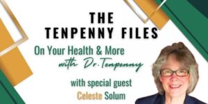 The Tenpenny Files: On Your Health & More, with Special Guest, Celeste Solum